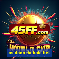 os dono da bola bet